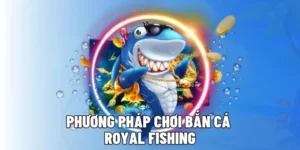 Hướng Dẫn Cách Chơi Bắn Cá Royal Fishing Tại Rikbet Hiệu Quả Nhất Năm 2025